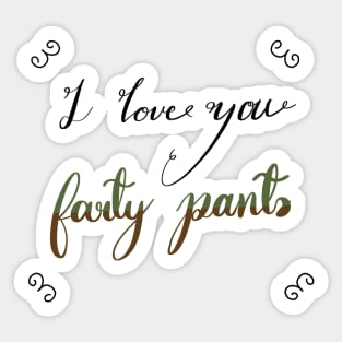 I love you farty pants, a fart, trump or pump joke for fart joke people Sticker